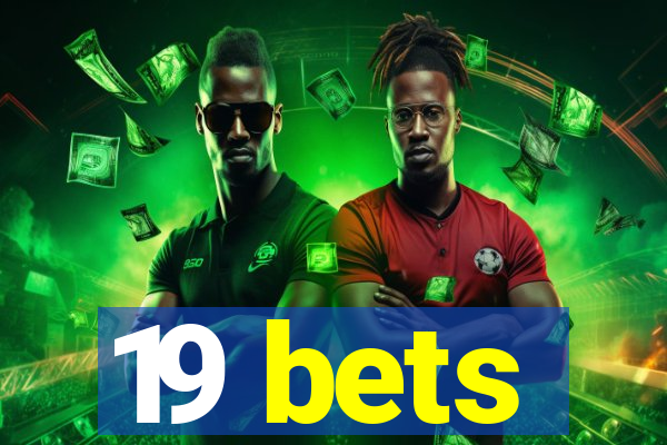 19 bets